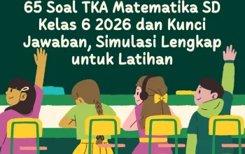 Persiapan Lengkap Soal TKA Matematika SD Kelas 6 2026: Materi, Contoh, dan Tips Sukses