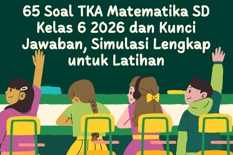 Persiapan Lengkap Soal TKA Matematika SD Kelas 6 2026: Materi, Contoh, dan Tips Sukses