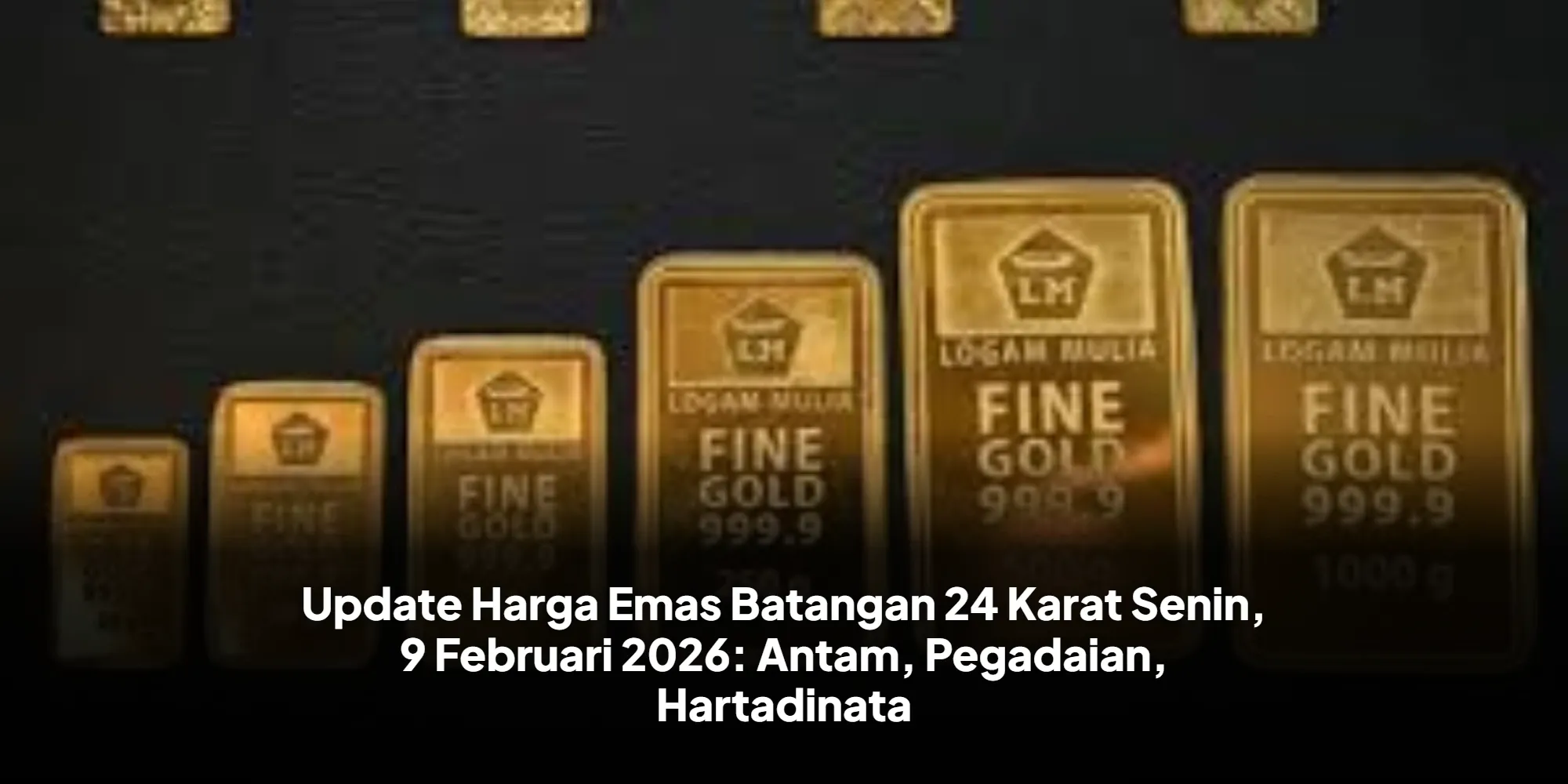 Harga Emas 24 Karat Terkini di Antam, Pegadaian, dan Hartadinata Abadi
