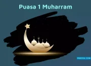 Mengenal Puasa 1 Muharram dan Keutamaannya