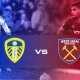Pertarungan Sengit West Ham vs Leeds United F.C. di Premier League