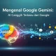 Google dan Teknologi Terbaru: Dari YouTube hingga AI