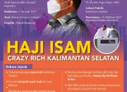 Haji Isam: Pengusaha Kalimantan dengan Kekayaan dan Pengaruh Besar