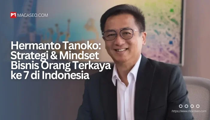 Hermanto Tanoko: Dari Ditolak Masuk Pabrik Sendiri Hingga Ekspansi Bisnis Properti