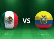 Meksiko vs Ekuador: Pertandingan yang Penuh Emosi di Mundial 2026