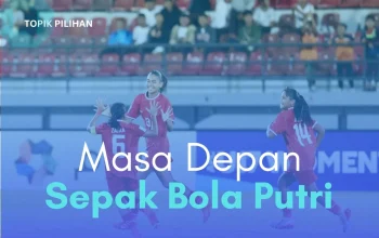 Sepak Bola Putri Indonesia Menuju Masa Depan Cerah
