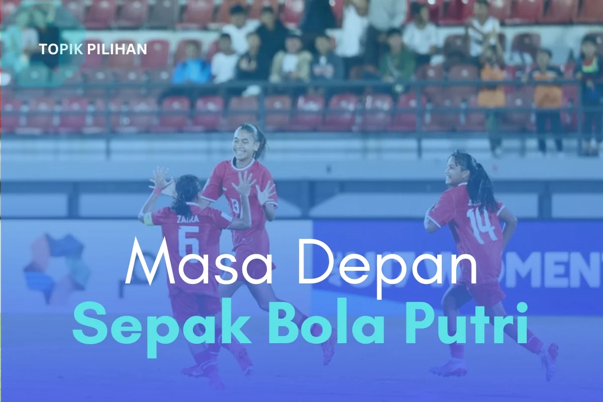 Sepak Bola Putri Indonesia Menuju Masa Depan Cerah